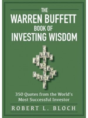 The Warren Buffett Book of Investing Wisdom 350 Quotes from the World's Most Successful Investor