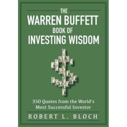 The Warren Buffett Book of Investing Wisdom 350 Quotes from the World's Most Successful Investor