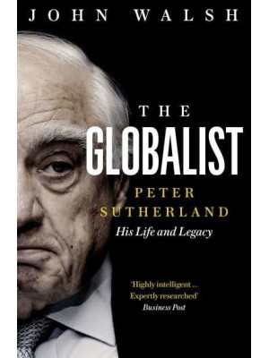 The Globalist Peter Sutherland - His Life and Legacy