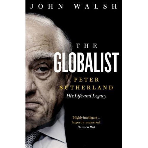 The Globalist Peter Sutherland - His Life and Legacy