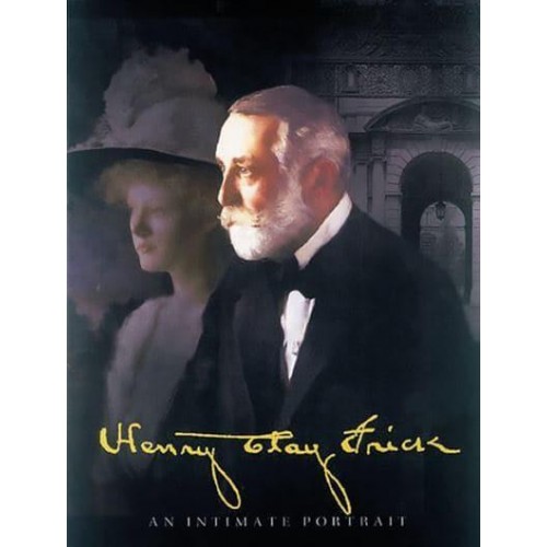 Henry Clay Frick An Intimate Portrait - Abbeville Press