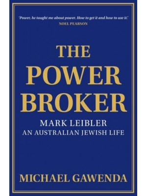 The Powerbroker Mark Leibler: An Australian Jewish Life