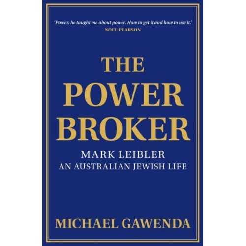 The Powerbroker Mark Leibler: An Australian Jewish Life