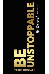 Be Unstoppable Volume 1 No Excuses!
