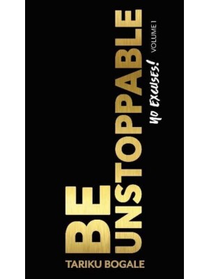 Be Unstoppable Volume 1 No Excuses!