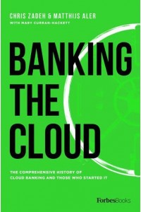 Banking The Cloud The Comprehensive History Of Cloud Banking And Those Who Started It