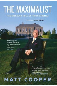 The Maximalist The Rise and Fall of Tony O'Reilly