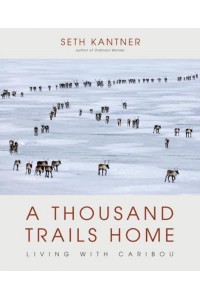 A Thousand Trails Home Living With Caribou