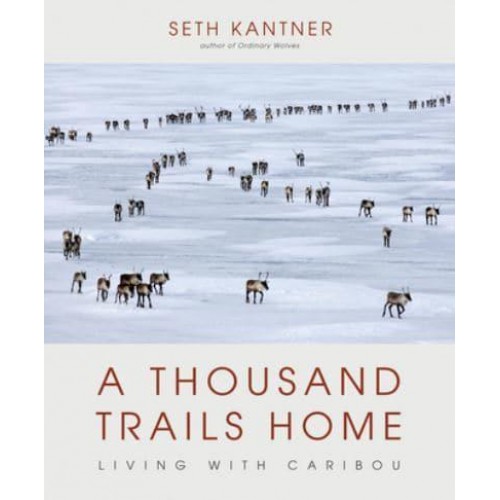 A Thousand Trails Home Living With Caribou