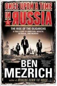 Once Upon a Time in Russia The Rise of the Oligarchs--A True Story of Ambition, Wealth, Betrayal, and Murder
