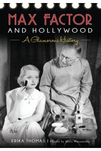 Max Factor and Hollywood A Glamorous History