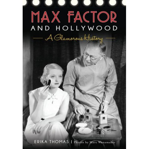 Max Factor and Hollywood A Glamorous History
