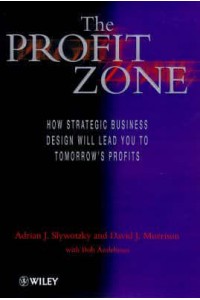 The Profit Zone How Strategic Business Design Will Lead You to Tomorrow's Profits