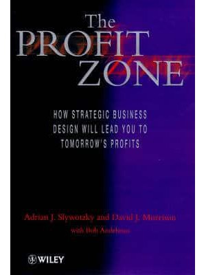 The Profit Zone How Strategic Business Design Will Lead You to Tomorrow's Profits