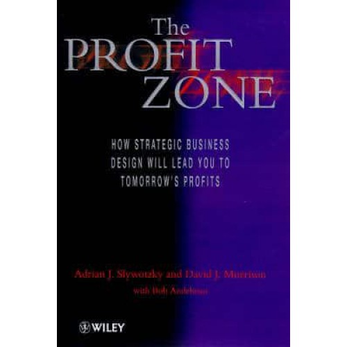 The Profit Zone How Strategic Business Design Will Lead You to Tomorrow's Profits