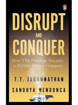 Disrupt and Conquer How TTK Prestige Became a Billion-Dollar Business