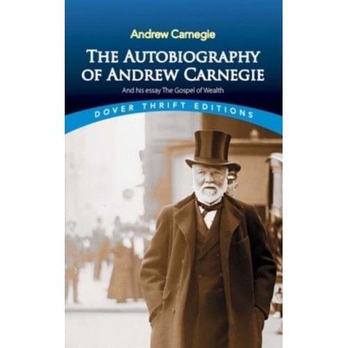 The Autobiography of Andrew Carnegie and His Essay 'The Gospel of Wealth' - Thrift Editions