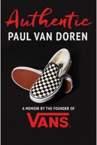 Authentic A Memoir by the Founder of Vans