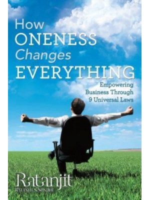 How Oneness Changes Everything: Empowering Business Through 9 Universal Laws