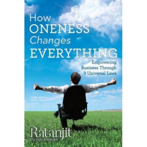 How Oneness Changes Everything: Empowering Business Through 9 Universal Laws