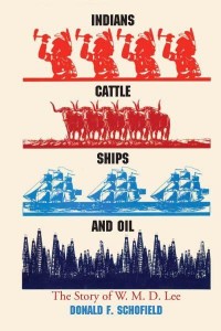 Indians, Cattle, Ships, and Oil The Story of W. M. D. Lee