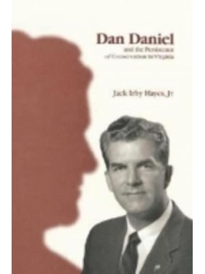 Dan Daniel and the Persistence of Conservatism in Virginia