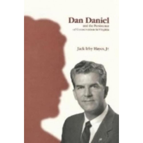 Dan Daniel and the Persistence of Conservatism in Virginia