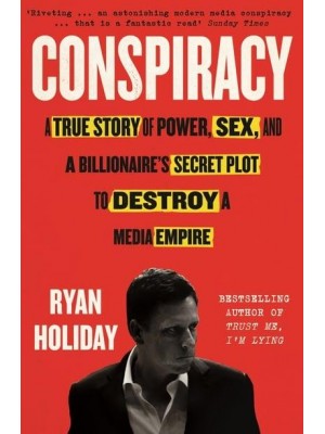 Conspiracy Peter Thiel, Hulk Hogan, Gawker, and the Anatomy of Intrigue