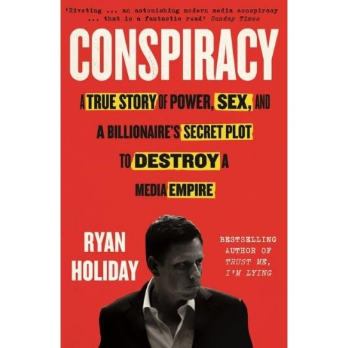 Conspiracy Peter Thiel, Hulk Hogan, Gawker, and the Anatomy of Intrigue