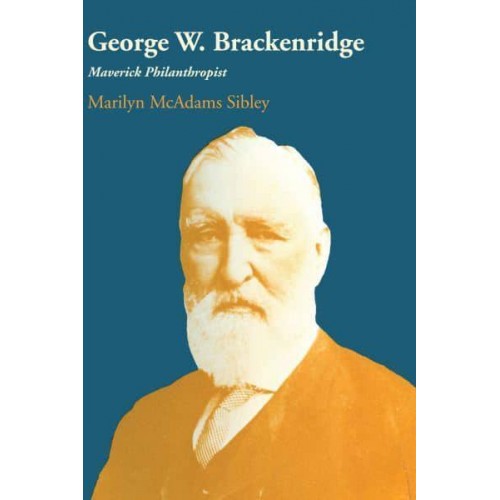 George W. Brackenridge Maverick Philanthropist