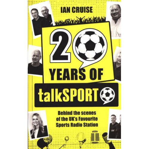20 Years of talkSPORT Behind the Scenes of the UK's Favourite Sports Radio Station