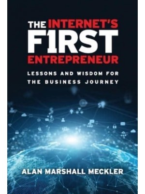 The Internet's First Entrepreneur Lessons and Wisdom for the Business Journey