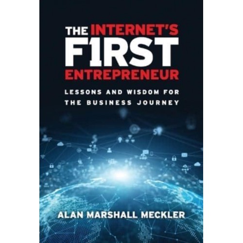 The Internet's First Entrepreneur Lessons and Wisdom for the Business Journey