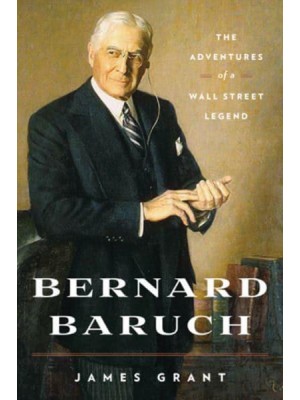Bernard Baruch The Adventures of a Wall Street Legend