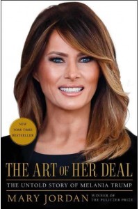 The Art of Her Deal The Untold Story of Melania Trump