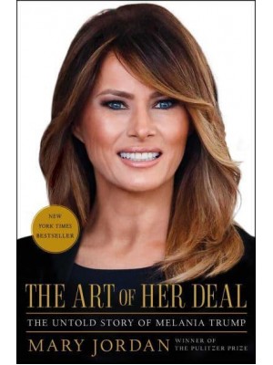 The Art of Her Deal The Untold Story of Melania Trump