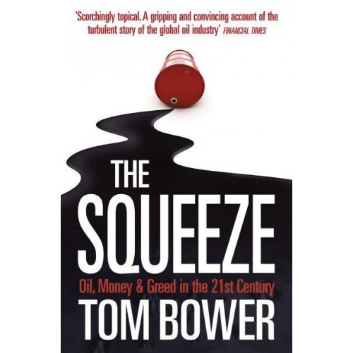 The Squeeze Oil, Money and Greed in the Twenty-First Century