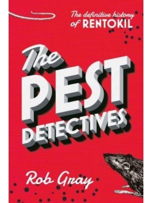 The Pest Detectives The Definitive History of Rentokil