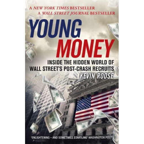 Young Money Inside the Hidden World of Wall Street's Post-Crash Recruits