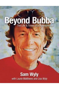 Beyond Bubba The Life and Times of an Entrepreneur