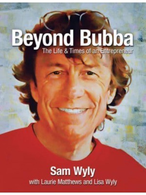 Beyond Bubba The Life and Times of an Entrepreneur