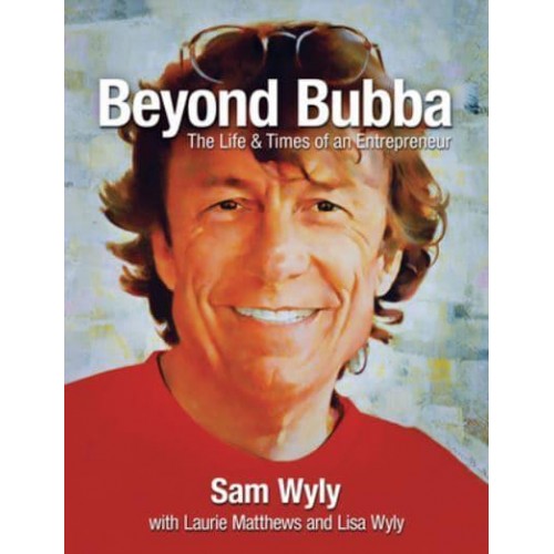 Beyond Bubba The Life and Times of an Entrepreneur