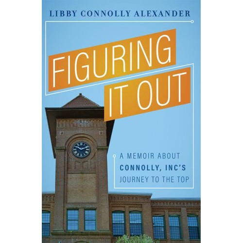 Figuring It Out A Memoir About Connolly, Inc's Journey To The Top