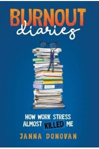 Burnout Diaries How Work Stress Almost Killed Me