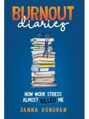 Burnout Diaries How Work Stress Almost Killed Me