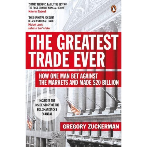 The Greatest Trade Ever How John Paulson Bet Against the Markets and Made $20 Billion