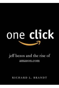 One Click Jeff Bezos and the Rise of Amazon.com