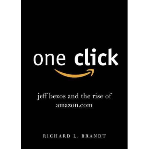 One Click Jeff Bezos and the Rise of Amazon.com