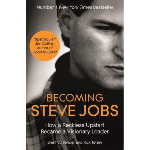 Becoming Steve Jobs How a Reckless Upstart Became a Visionary Leader