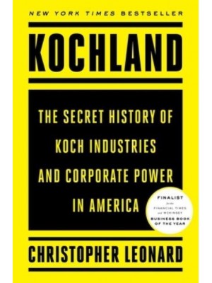 Kochland The Secret History of Koch Industries and Corporate Power in America